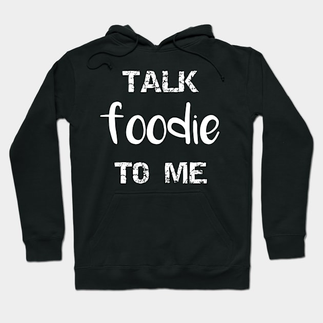 Talk Foodie to Me Hoodie by MisterMash